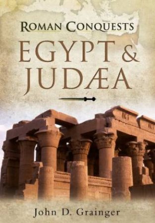 Roman Conquests: Egypt and Judaea by GRAINGER JOHN D