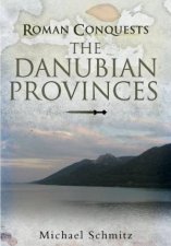 Roman Conquests The Danubian Provinces