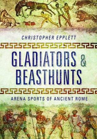 Gladiators and Beasthunts by CHRISTOPHER EPPLETT