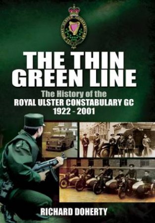 Thin Green Line: The History of the Royal Ulster Constabulary GC 1922-2001 by DOHERTY RICHARD