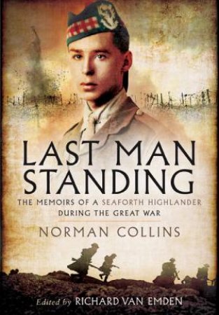 Last Man Standing: The Memoirs, Letters and Photographs of a Teenage Officer by EMDEN RICHARD VAN