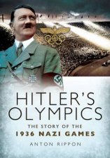 Hitlers Olympics The Story of the 1936 Nazi Games