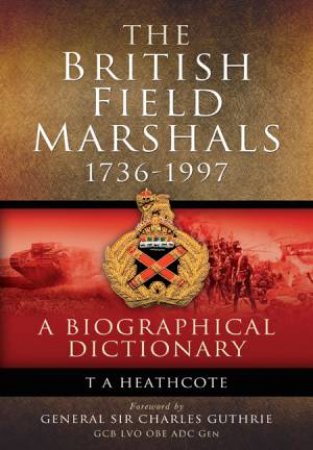 Dictionary of Field Marshals of the British Army by HEATHCOTE T.A.