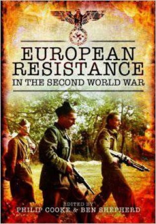 European Resistance in the Second World War by COOKE PHILIP AND SHEPHERD BEN