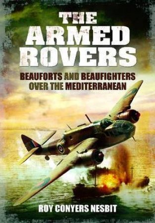 Armed Rovers: Beauforts and Beaufighters Over the Mediterranean by NESBIT ROY CONYERS