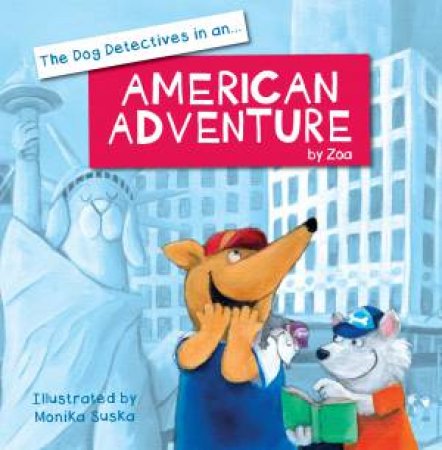 Dog Detectives in an American Adventure by Zoa Gypsy