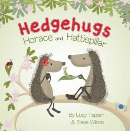 Hedgehugs: Horace and Hattiepillar by Steve Wilson & Lucy Tapper