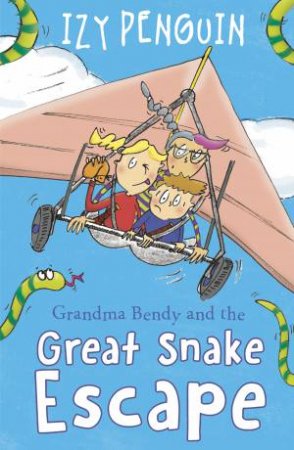 Grandma Bendy: Grandma Bendy And The Great Snake Escape by Izy Penguin