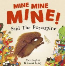 Mine Mine Mine Said The Porcupine