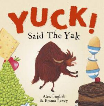 Yuck! Said The Yak by Alex English - 9781848864580