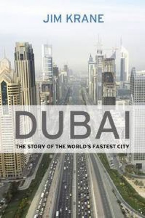 Dubai: The Story of the World's Fastest City by Jim Krane