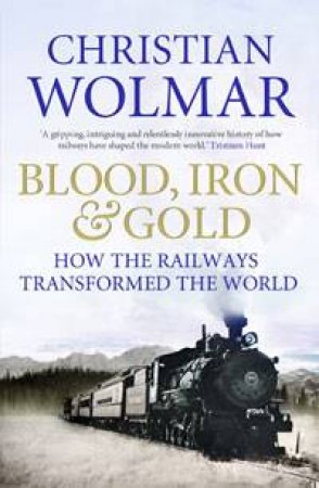 Blood, Iron and Gold by Christian Wolmar