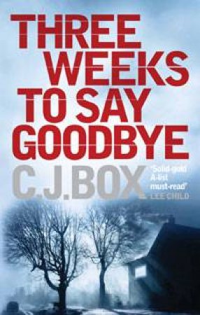 Three Weeks to Say Goodbye by C.J. Box