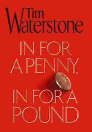 In for a Penny, in for a Pound by Tim Waterstone