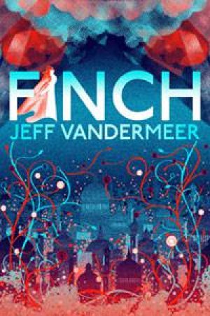 Finch by Jeff VanderMeer