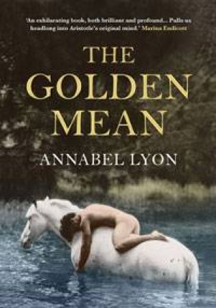 The Golden Mean by Annabel Lyon