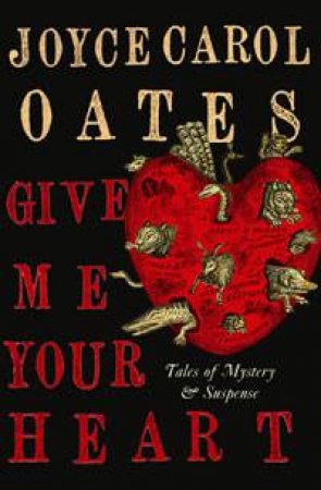 Give Me Your Heart by Joyce Carol Oates