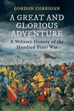 A Great and Glorious Adventure by Gordon Corrigan