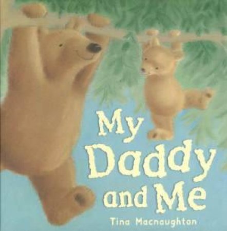 My Daddy and Me by Tina Macnaughton