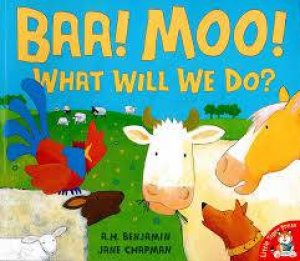 Baa! Moo! What Will We Do by A. H. Benjamin and Jane Chapman