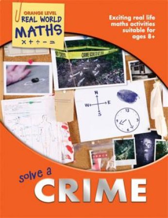 Real World Maths Orange Level: Solve a Crime by Various 