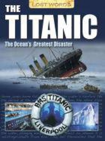 Lost Words:The Titanic- The Ocean's Greatest Disaster by Senan Malony