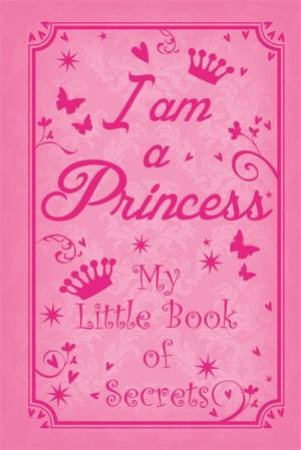 I am a Princess: My Little Book of Secrets by Various 