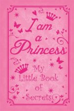 I am a Princess My Little Book of Secrets