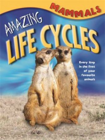 Amazing Life Cycles: Mammals by Various