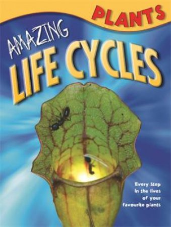 Amazing Life Cycles: Plants by Various