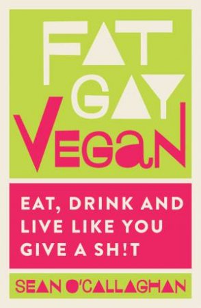 Fat Gay Vegan by Sean O'Callaghan