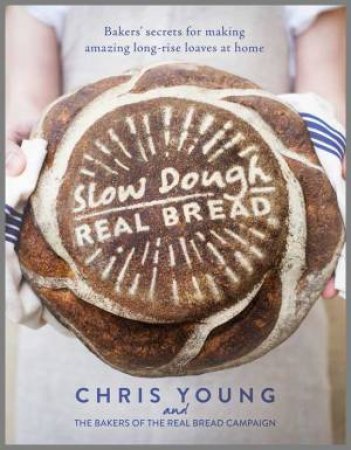 Slow Dough: Real Bread by Chris Young