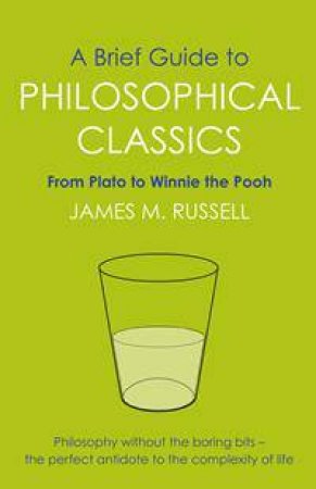 Brief Guide To Philosophical Classics by James M Russell