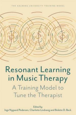 Resonant Learning in Music Therapy by Inge Nygaard Pedersen & Charlotte Lindvang & Bolette Daniels Beck & Helen Odell-Miller & Soren Willert