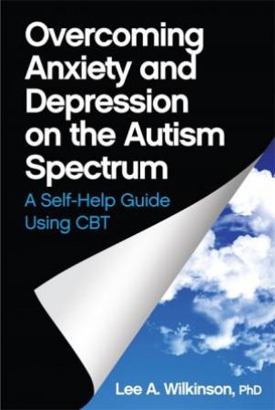 Overcoming Anxiety And Depression On The Autism Spectrum by Lee A. Wilkinson