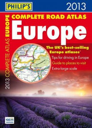 Philip's Complete Road Atlas Europe 2013 by Various