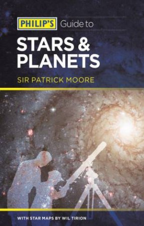 Philip's Guide to Stars and Planets by Sir Patrick Moore