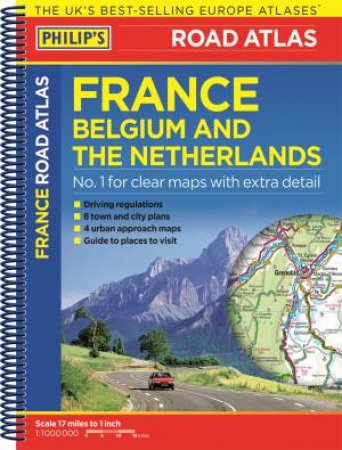 Philip's Road Atlas: France, Belgium And The Netherlands by Various