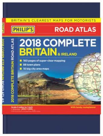 Philip's Complete Road Atlas Britain and Ireland 2018 by Philip's