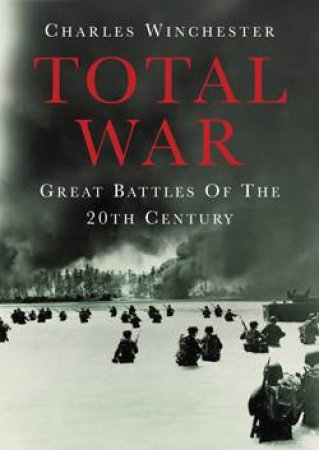 Total War: Great Battles of the 20th Century by Charles Winchester