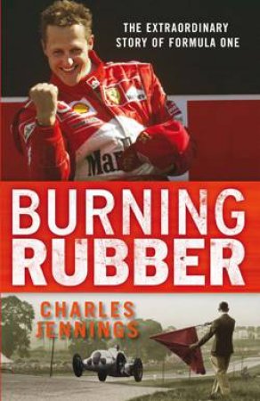 Burning Rubber: The Extraordinary Story of Formula One by Charles Jennings