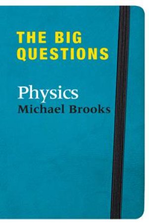 The Big Questions: Physics by Michael Brooks