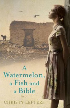 Watermelon, A Fish and A Bible by Christy Lefteri