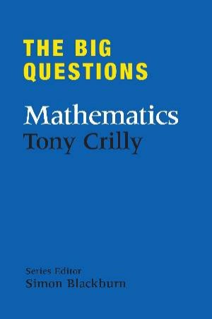 The Big Questions: Mathematics by Tony Crilly