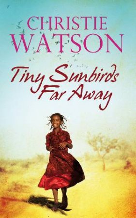 Tiny Sunbirds Far Away by Christie Watson