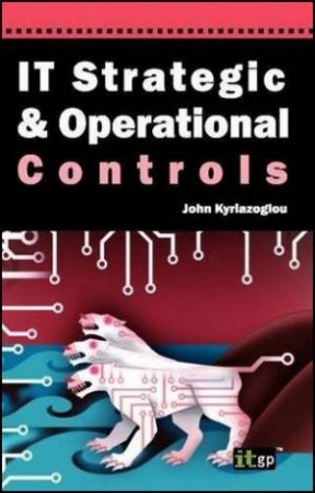 IT Strategic and Operational Controls by John Kyriazoglou