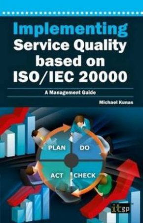 Implementing Service Quality based on ISO/IEC 20000 by Michael Kunas