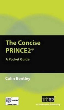 Concise PRINCE2 by Colin Bentley