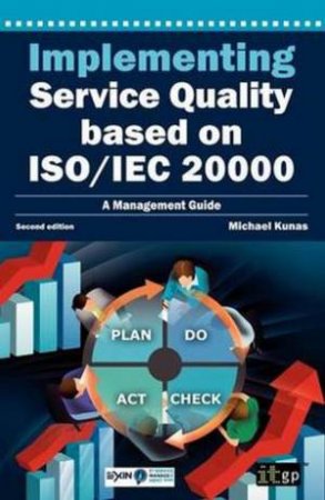 Implementing Service Quality Based on ISO/IEC 20000 (2nd Edition) by Michael Kunas