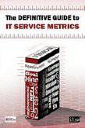 Definitive Guide to IT Service Metrics by Kurt McWhirter